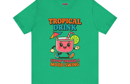 TROPICAL DRINK - SIPPIN THROUGH A MOOD SWING TEE