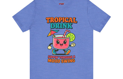 TROPICAL DRINK - SIPPIN THROUGH A MOOD SWING TEE
