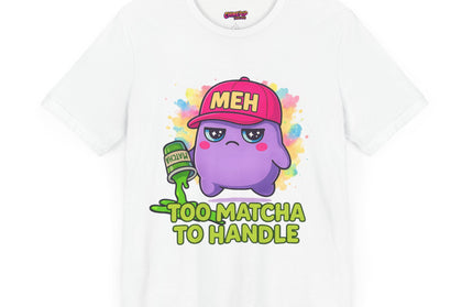 Too Matcha To Handle T-Shirt