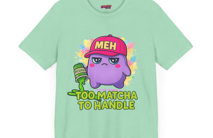 Too Matcha To Handle T-Shirt