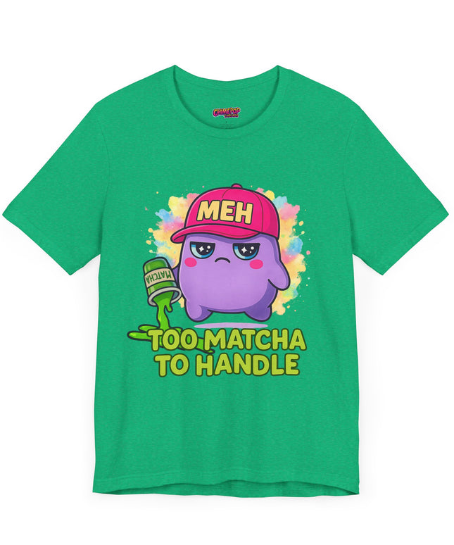 Too Matcha To Handle T-Shirt