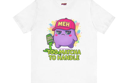 Too Matcha To Handle T-Shirt