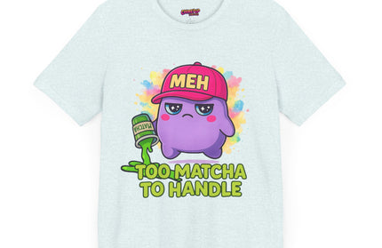 Too Matcha To Handle T-Shirt