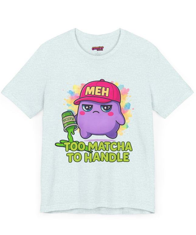Too Matcha To Handle T-Shirt