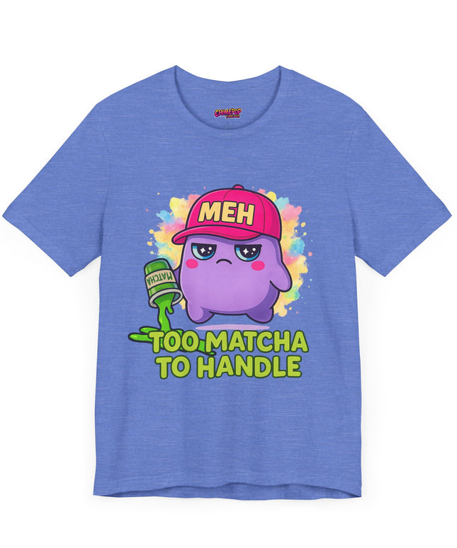 Too Matcha To Handle T-Shirt