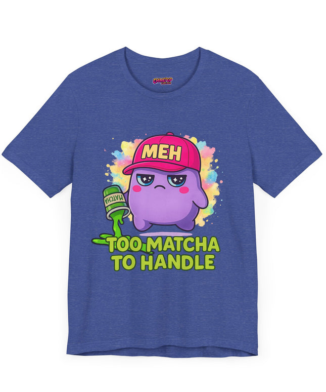 Too Matcha To Handle T-Shirt