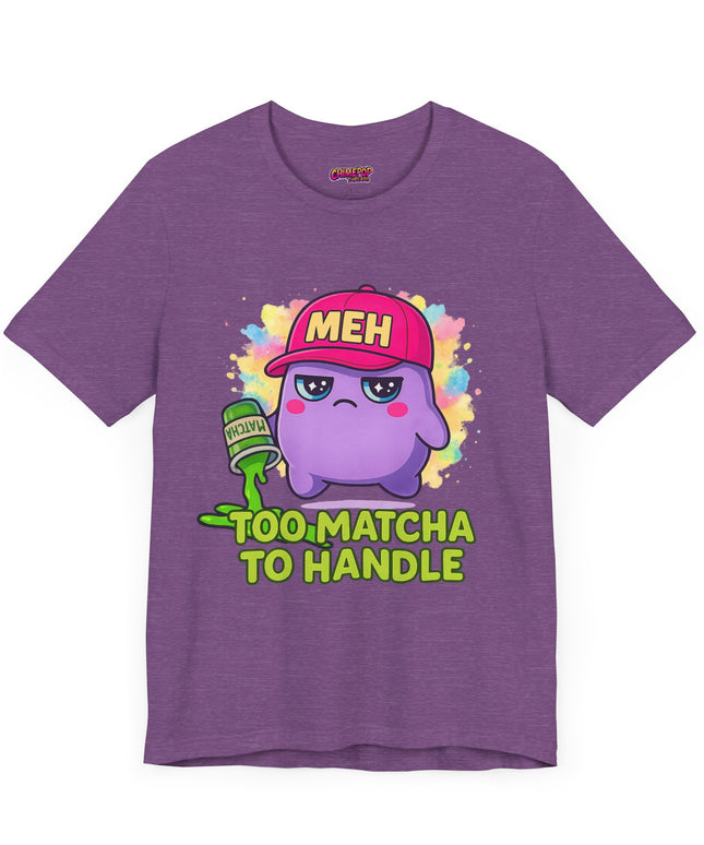 Too Matcha To Handle T-Shirt