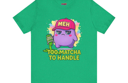 Too Matcha To Handle T-Shirt
