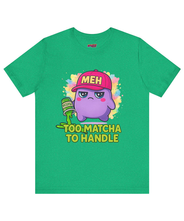 Too Matcha To Handle T-Shirt
