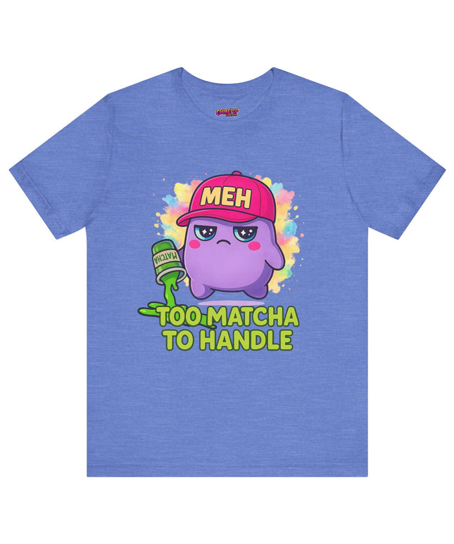 Too Matcha To Handle T-Shirt