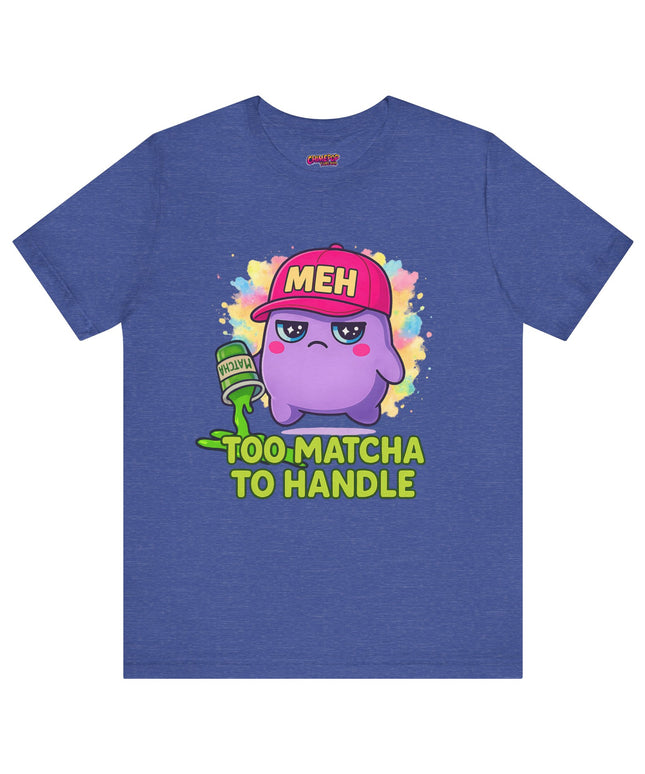 Too Matcha To Handle T-Shirt