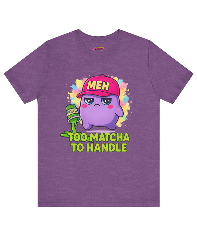 Too Matcha To Handle T-Shirt
