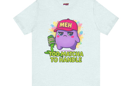 Too Matcha To Handle T-Shirt