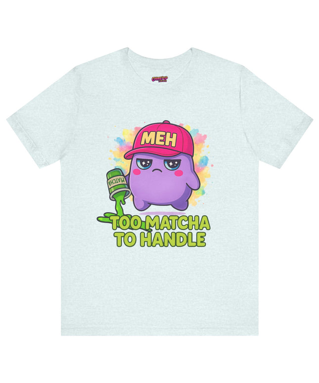 Too Matcha To Handle T-Shirt