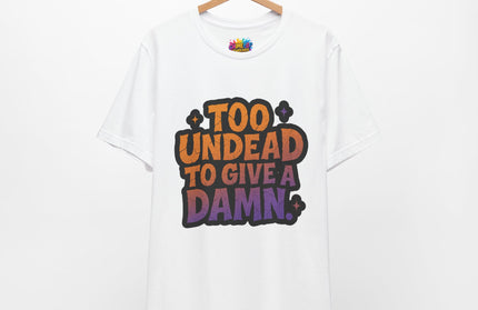 Too Undead To Care Shirt