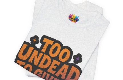 Too Undead To Care Shirt