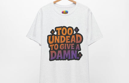 Too Undead To Care Shirt