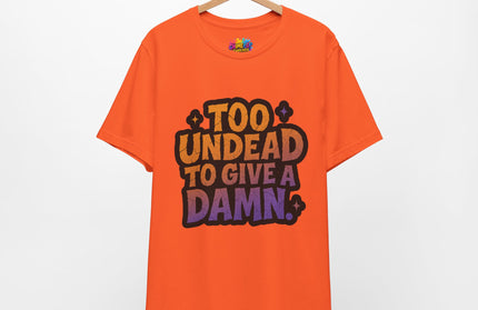 Too Undead To Care Shirt