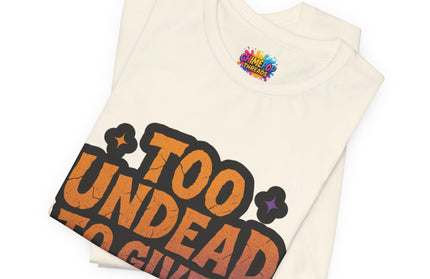 Too Undead To Care Shirt