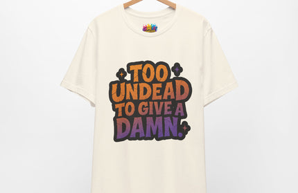 Too Undead To Care Shirt