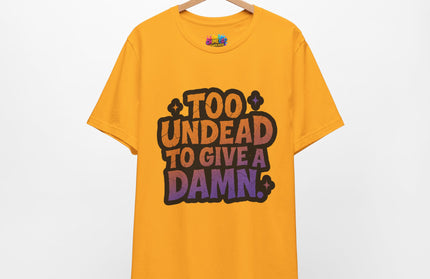 Too Undead To Care Shirt