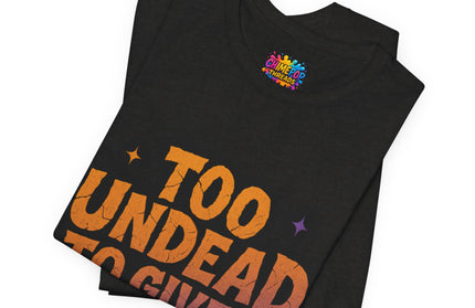 Too Undead To Care Shirt