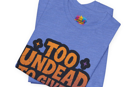 Too Undead To Care Shirt