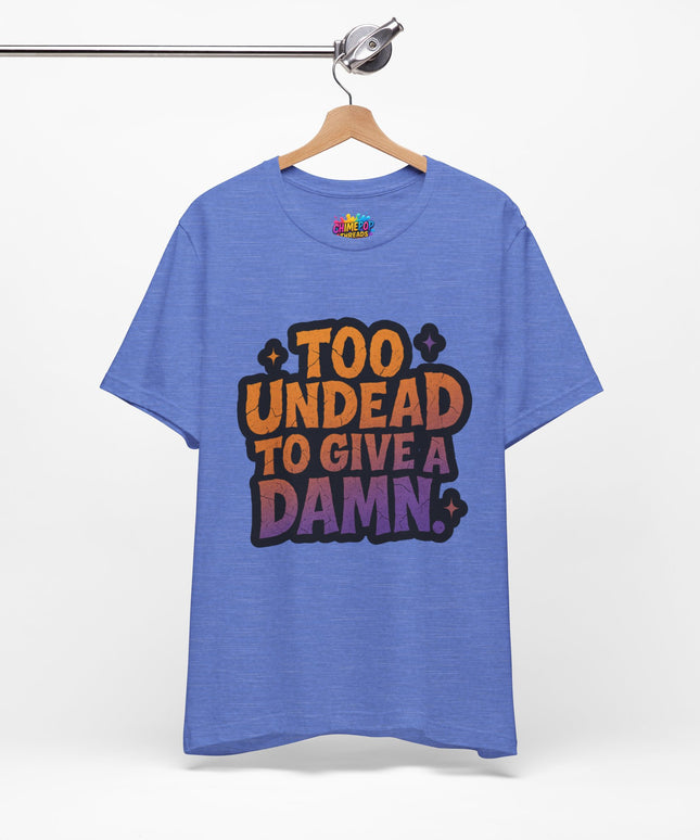 Too Undead To Care Shirt