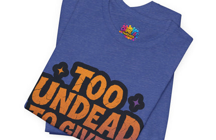 Too Undead To Care Shirt