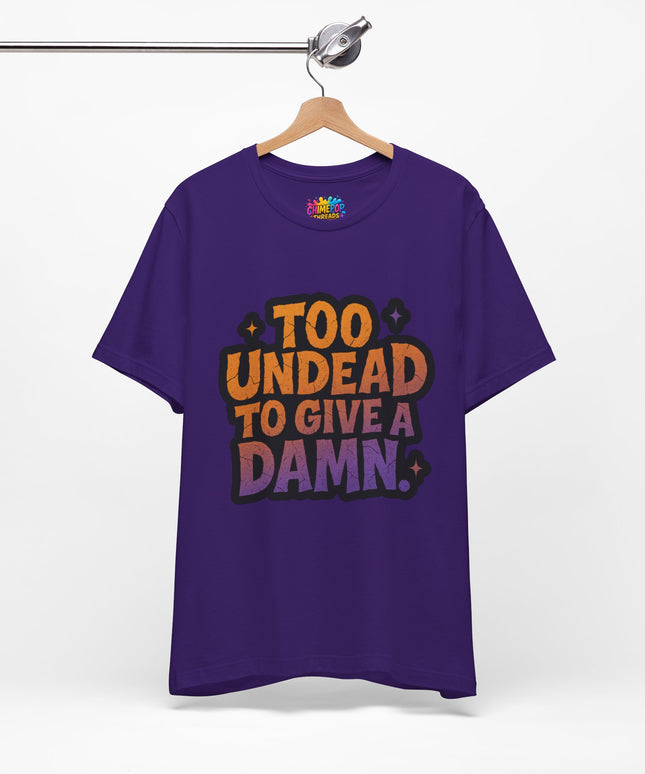 Too Undead To Care Shirt