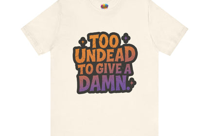 Too Undead To Care Shirt