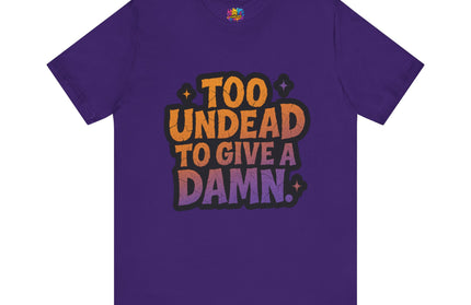 Too Undead To Care Shirt