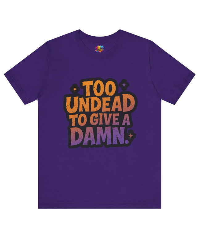 Too Undead To Care Shirt