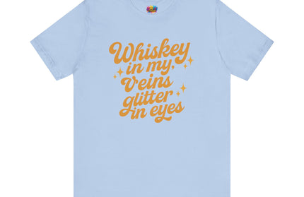 WHISKEY IN MY EYES, GLITTER IN MY VEINS GRAPHIC TEE
