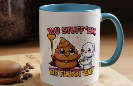 YOU STUFF EM' WE FLUSH EM', FUNNY COFFEE MUG