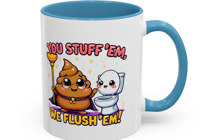 YOU STUFF EM' WE FLUSH EM', FUNNY COFFEE MUG