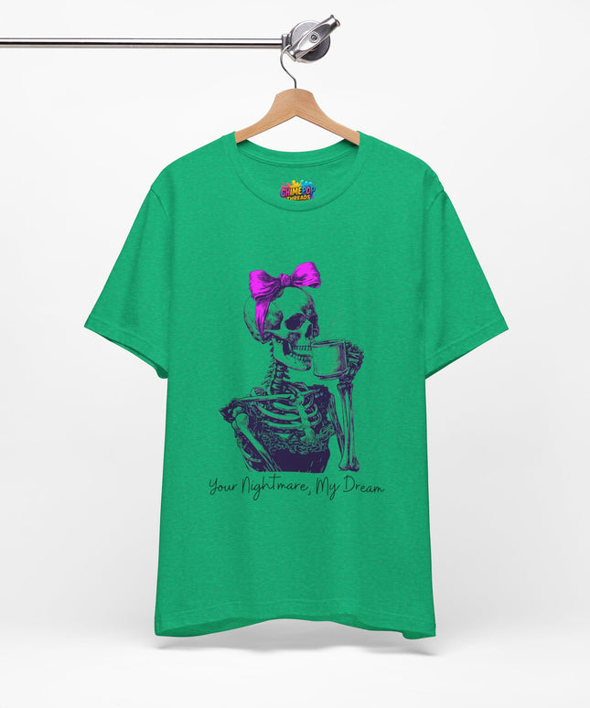 Your Nightmare, My Dream Tee