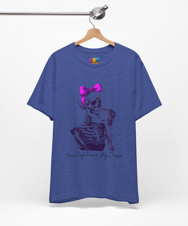 Your Nightmare, My Dream Tee