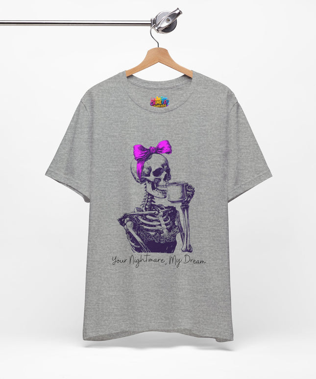 Your Nightmare, My Dream Tee