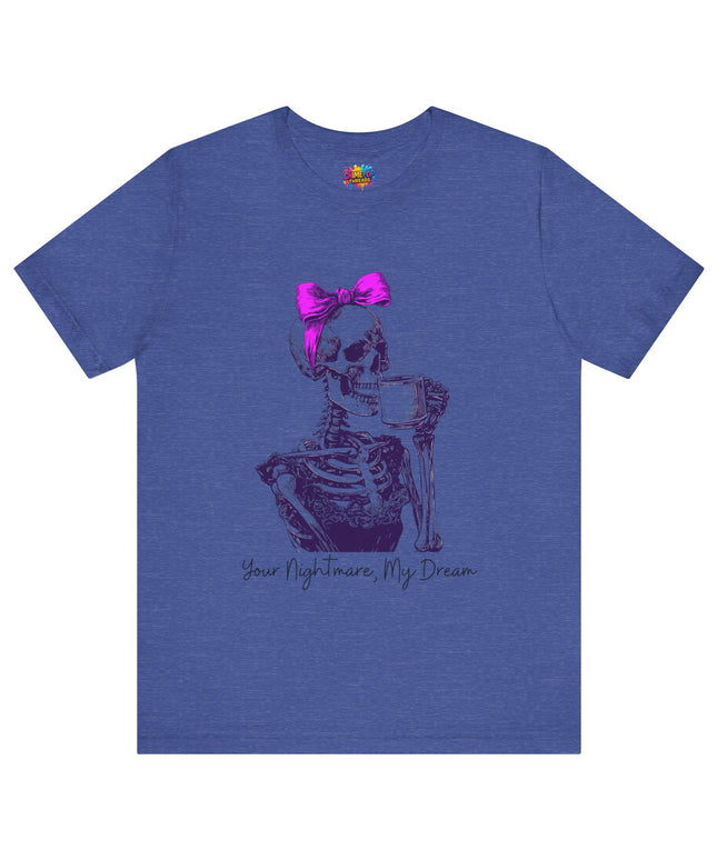 Your Nightmare, My Dream Tee