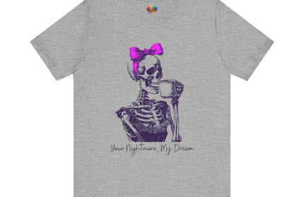 Your Nightmare, My Dream Tee