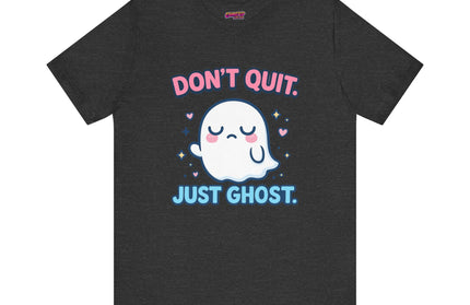 Don’t Quit Just Ghost T-Shirt