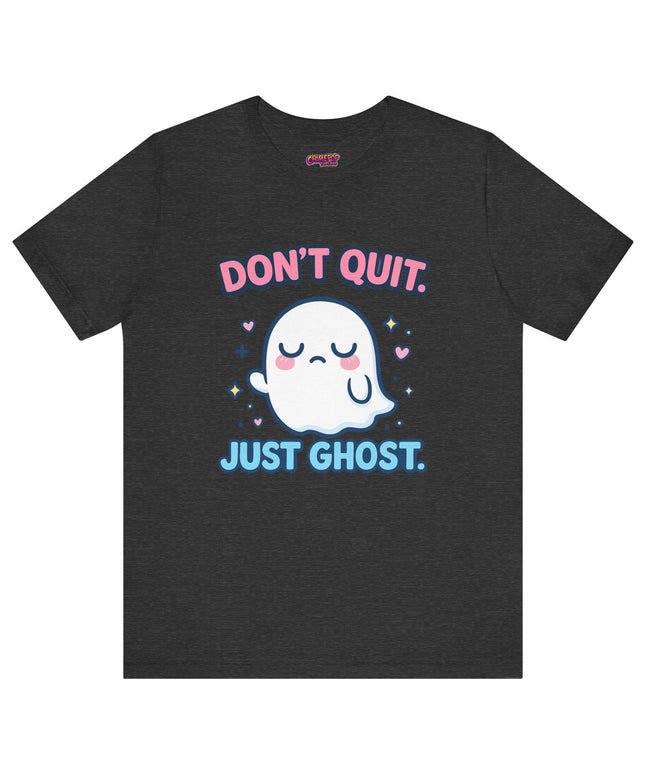 Don’t Quit Just Ghost T-Shirt
